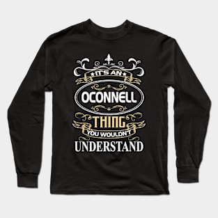 Oconnell Name Shirt It's An Oconnell Thing You Wouldn't Understand Long Sleeve T-Shirt